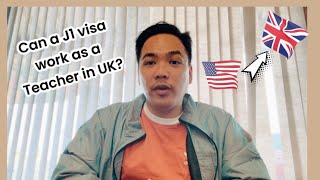 Can a J1 Visa Teacher work in the United Kingdom [upl. by Ocisnarf]