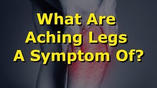 What Are Aching Legs A Symptom Of [upl. by Reed]