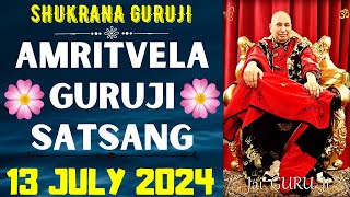 GURUJI AMRITVELA  13 JULY 2024  SATURDAY🙏JAI GURU JI🙏SHUKRANA GURUJI GURUJI PARIVAAR LOVERS [upl. by Avle]