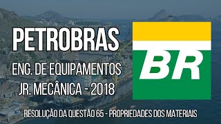 PETROBRAS 2018  Questão 65  Eng de Equipamentos Jr  Mecânica Propriedades dos Materiais [upl. by Dane]