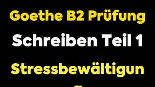 GoetheZertifikat B2 Prüfung  Schreiben Teil 1 Beispiel 2  Stressbewältigung [upl. by Lontson125]