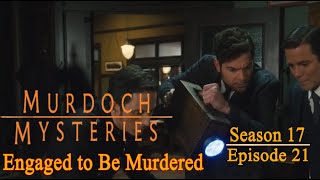 Murdoch Mysteries  Season 17 Episode 21  Engaged to Be Murdered [upl. by Eille]