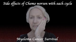 Chemo side effects worsen with each cycle of chemo  Myeloma Cancer Survival [upl. by Drida]