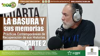 ECO 4  La Basura y Sus Memorias Prácticas Contemporáneas de Recuperación de sus Historias Parte 2 [upl. by Nawj]