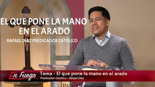 Rafael Díaz Predicador Católico  388  El que pone la mano en el arado [upl. by Vargas]