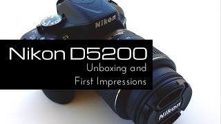 Nikon D5200 Unboxing and First Impressions [upl. by Nunciata]