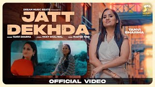 JATT DEKHDA  Music Video  Tanvi Sharma  Vicky Dhaliwal  Latest Punjabi Songs 2024 [upl. by Corkhill]