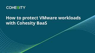 How to protect VMware workloads with Cohesity BaaS [upl. by Enywtna]