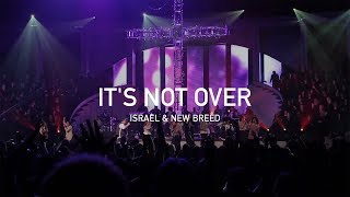 Its Not Over Live – Israel amp New Breed Official [upl. by Shalom]