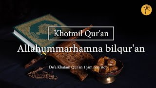 Allahummarhamna bilquran  Khotmil Quran  Doa Khatam Quran 1 jam non stop [upl. by Hyland969]