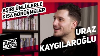 Uraz Kaygılaroğlu  Aşırı Ünlülerle Kısa Görüşmeler 3 [upl. by Hunt372]