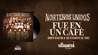 Fue En Un Café  Los Elegantes De Jerez x Grupo Reactor  Norteños Unidos 2024 [upl. by Calbert]