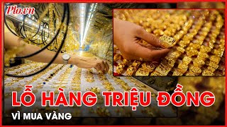 Người mua vàng đang lỗ hàng triệu đồng  PLO [upl. by Levana146]