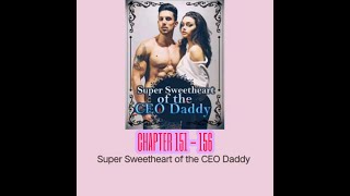 Super Sweetheart of the CEO Daddy  CHAPTER 151156 [upl. by Kreindler]