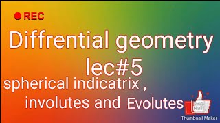 Diffrential geometry lec5 spherical indicatrix  involutes and evolutes [upl. by Karim]