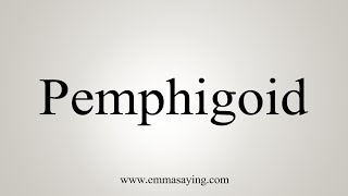 How To Say Pemphigoid [upl. by Gerianna]