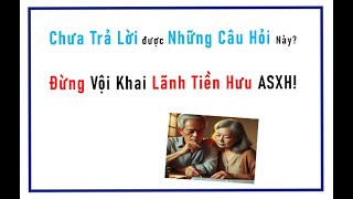 Ai chưa trả lời được những câu hỏi này ĐỪNG VỘI khai lãnh TIỀN HƯU An Sinh Xã Hội [upl. by Ilojne]