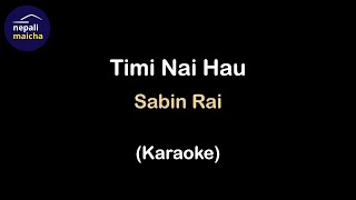 Timi Nai Hau Karaoke  by Sabin Rai [upl. by Magavern819]