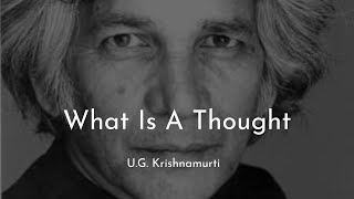 U G Krishnamurti  What Is A Thought [upl. by Kawasaki329]