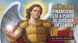 UN MILAGRO FINANCIERO ESTÁ A PUNTO DE SUCEDER EN TU VIDA SAN MIGUEL ARCÁNGEL [upl. by Ahsinauj]