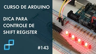 DICA EXCELENTE PARA CONTROLE DE SHIFT REGISTER  Curso de Arduino 143 [upl. by Emmerich431]