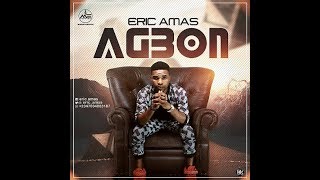 ERIC AMAS – AGBON LIFE BENIN MUSIC 2019 [upl. by Gorlicki]