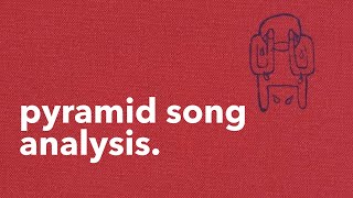 Radiohead Pyramid Song  Analysis [upl. by Aihsoem]