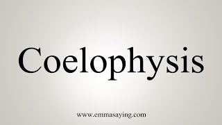 How To Say Coelophysis [upl. by Aeriel]