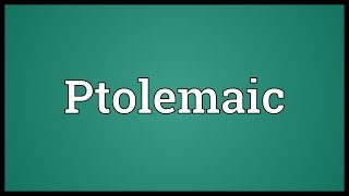 Ptolemaic Meaning [upl. by Rolph10]