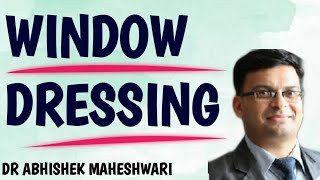 WINDOW DRESSING  Dr Abhishek Maheshwari [upl. by Negris]