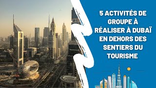 5 activités de groupe à réaliser à Dubaï en dehors des sentiers du tourisme [upl. by Fahland309]