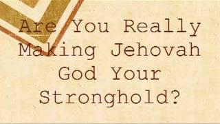 Are You REALLY Making Jehovah God YOUR Stronghold [upl. by Specht900]