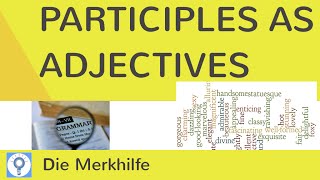 Participles as adjectives  EnglischGrammatik 9 [upl. by Westberg]