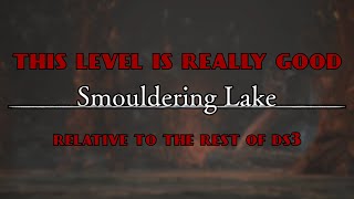 Smouldering Lake Is What A Good Dark Souls 3 Level Should Be [upl. by Spooner972]