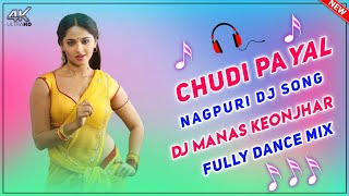 Chudi Payal Dj Song  New Nagpuri Dj Song 2024  Dj Manas Keonjhar [upl. by Troth]