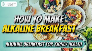 How To Make Your Breakfast Alkaline  Alkaline Breakfast For Kidney Health [upl. by Nerval]