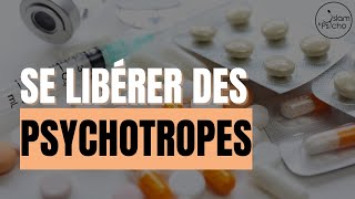 COMMENT SE LIBÉRER DES PSYCHOTROPES [upl. by Jess725]