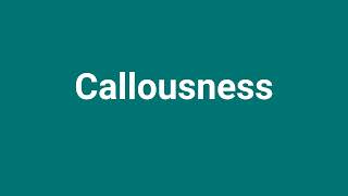 Callousness Meaning and Pronunciation [upl. by Lrub]