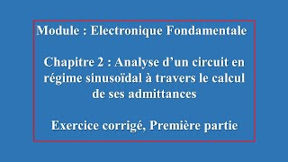 Electronique Fondamentale analyse dun circuit à travers le calcul des ses admittances partie une [upl. by Tikna]