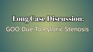 Surgery  Long Case  Gastric Outlet Obstruction Due To Pyloric Stenosis [upl. by Phelps302]