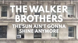 The Walker Brothers  The Sun aint gonna shine anymore Lyrics [upl. by Evangelina]