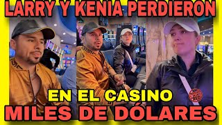 LARRY Y KENIA PERDIERON MUCHO DINERO EN EL CASINO NOTICIAS DE LA RED [upl. by Lohrman]