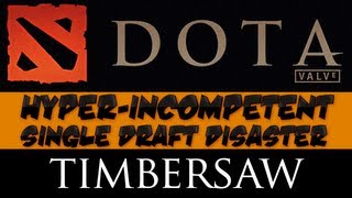 DotA 2  Hyperincompetent Single Draft Disaster  Timbersaw [upl. by Ahsyad]