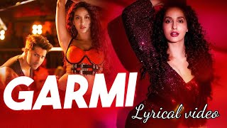 Garmi Song ̣Lyrical  Street Dancer 3D  Varun D Nora F Shraddha K Badshah Neha K  Remo D [upl. by Canotas]