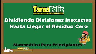 Aprendiendo a Dividir Divisiones Inexactas Hasta Llegar al Residuo Cero de manera fácil 2019 [upl. by Chaworth]