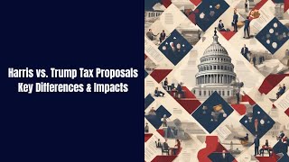 Harris vs Trump Tax Proposals  Key Differences amp Impacts [upl. by Aisetra]