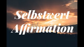 Positiver Selbstwert  Affirmationen für ein positives Mindset [upl. by Berhley]