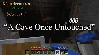 Xs Adventures in Minecraft Season 4  006  A Cave Once Untouched [upl. by Jamison]