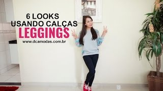 6 looks usando calça Leggings  Dca Modas [upl. by Nedi]