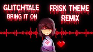 Glitchtale  Bring it on Frisks Theme REMIX [upl. by Ashly227]